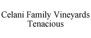 CELANI FAMILY VINEYARDS TENACIOUS