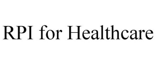 RPI FOR HEALTHCARE