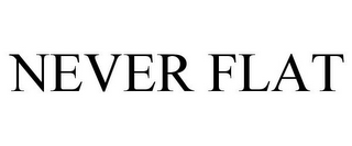 NEVER FLAT