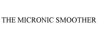 THE MICRONIC SMOOTHER