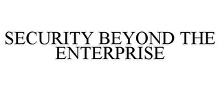 SECURITY BEYOND THE ENTERPRISE