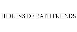 HIDE INSIDE BATH FRIENDS