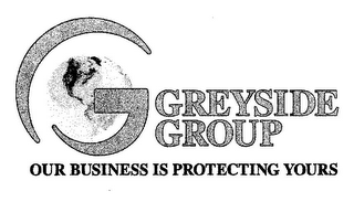 G GREYSIDE GROUP OUR BUSINESS IS PROTECTING YOURS