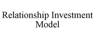 RELATIONSHIP INVESTMENT MODEL