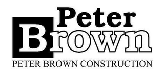 PETER BROWN PETER BROWN CONSTRUCTION