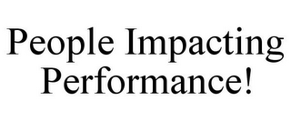 PEOPLE IMPACTING PERFORMANCE!