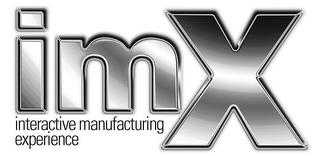 IMX INTERACTIVE MANUFACTURING EXPERIENCE