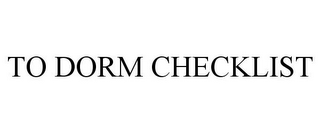 TO DORM CHECKLIST