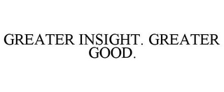 GREATER INSIGHT. GREATER GOOD.