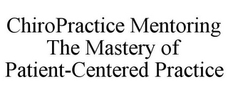 CHIROPRACTICE MENTORING THE MASTERY OF PATIENT-CENTERED PRACTICE