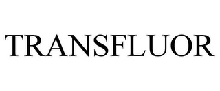TRANSFLUOR