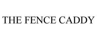 THE FENCE CADDY