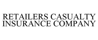 RETAILERS CASUALTY INSURANCE COMPANY