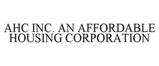 AHC INC. AN AFFORDABLE HOUSING CORPORATION