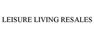 LEISURE LIVING RESALES