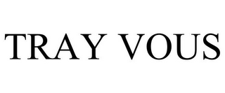 TRAY VOUS