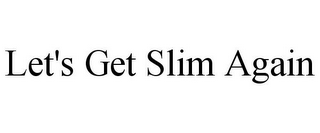 LET'S GET SLIM AGAIN