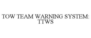 TOW TEAM WARNING SYSTEM: TTWS