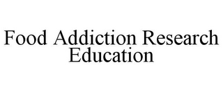 FOOD ADDICTION RESEARCH EDUCATION