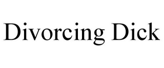 DIVORCING DICK