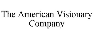 THE AMERICAN VISIONARY COMPANY