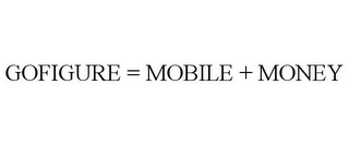 GOFIGURE = MOBILE + MONEY