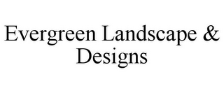 EVERGREEN LANDSCAPE & DESIGNS