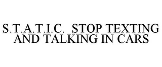 S.T.A.T.I.C. STOP TEXTING AND TALKING IN CARS