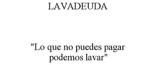 LAVADEUDA "LO QUE NO PUEDES PAGAR PODEMOS LAVAR"