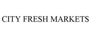 CITY FRESH MARKETS