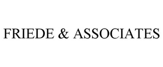 FRIEDE & ASSOCIATES