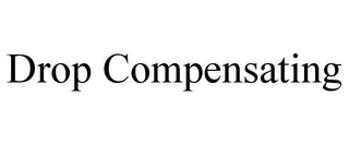 DROP COMPENSATING