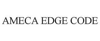 AMECA EDGE CODE