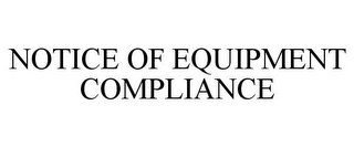 NOTICE OF EQUIPMENT COMPLIANCE