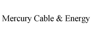 MERCURY CABLE & ENERGY