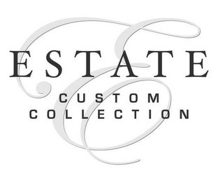 E ESTATE CUSTOM COLLECTION