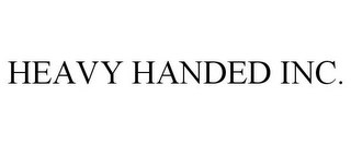 HEAVY HANDED INC.