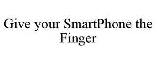 GIVE YOUR SMARTPHONE THE FINGER