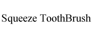 SQUEEZE TOOTHBRUSH