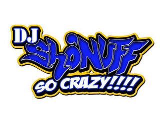 DJ SHO'NUFF SO CRAZY!!!!