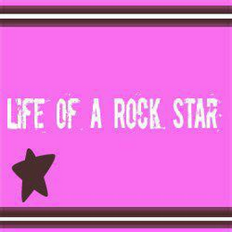 LIFE OF A ROCK STAR