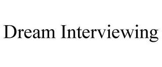 DREAM INTERVIEWING