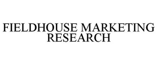 FIELDHOUSE MARKETING RESEARCH