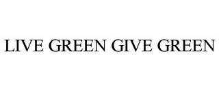 LIVE GREEN GIVE GREEN