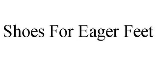 SHOES FOR EAGER FEET