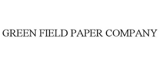 GREEN FIELD PAPER COMPANY