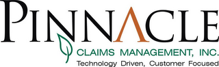 PINNACLE CLAIMS MANAGEMENT, INC. TECHNOLOGY DRIVEN, CUSTOMER FOCUSED