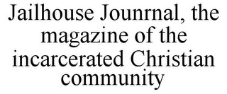 JAILHOUSE JOUNRNAL, THE MAGAZINE OF THE INCARCERATED CHRISTIAN COMMUNITY