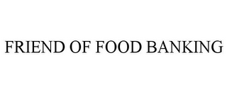 FRIEND OF FOOD BANKING