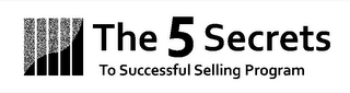 THE 5 SECRETS TO SUCCESSFUL SELLING PROGRAM